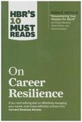 Goleman / Review / Ibarra |  HBR's 10 Must Reads on Career Resilience (with bonus article "Reawakening Your Passion for Work" By Richard E. Boyatzis, Annie McKee, and Daniel Goleman) | Buch |  Sack Fachmedien
