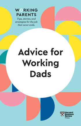 Feiler / Dowling / Behson | Advice for Working Dads (HBR Working Parents Series) | Buch | 978-1-64782-101-2 | sack.de