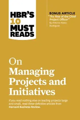 Review / Nieto-Rodriguez / Watkins |  HBR's 10 Must Reads on Managing Projects and Initiatives (with bonus article "The Rise of the Chief Project Officer" by Antonio Nieto-Rodriguez) | eBook | Sack Fachmedien
