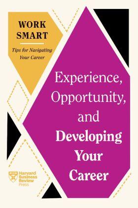 Riegel / Aboubaker / Malhotra |  Experience, Opportunity, and Developing Your Career (HBR Work Smart Series) | Buch |  Sack Fachmedien