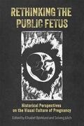 Bjorklund / Björklund / Julich |  Rethinking the Public Fetus | Buch |  Sack Fachmedien