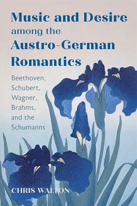Walton |  Music and Desire Among the Austro-German Romantics | Buch |  Sack Fachmedien