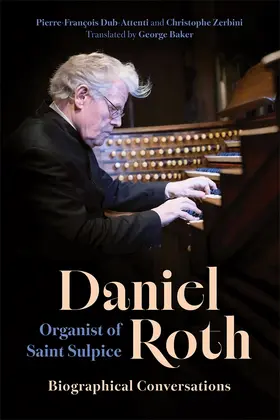 Dub-Attenti / Zerbini |  Daniel Roth, Organist of Saint Sulpice | Buch |  Sack Fachmedien