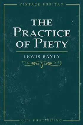 Bayly |  The Practice of Piety | eBook | Sack Fachmedien