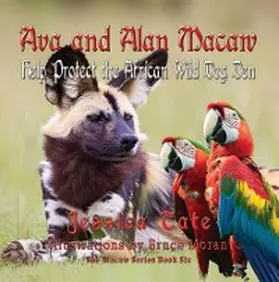 Tate |  Ava and Alan Macaw Help Protect the African Wild Dog Den | eBook | Sack Fachmedien