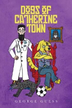 Guess |  Dogs of Catherine Town | eBook | Sack Fachmedien