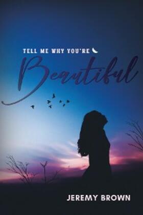 Brown |  Tell Me Why You're Beautiful | eBook | Sack Fachmedien