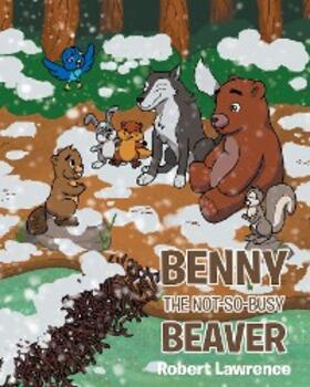 Lawrence |  Benny the Not So Busy Beaver | eBook | Sack Fachmedien