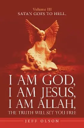 Olson |  I Am God, I Am Jesus, I Am Allah, the Truth Will Set You Free. | eBook | Sack Fachmedien
