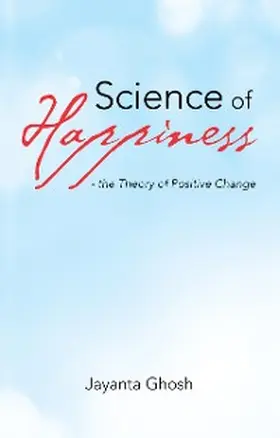 Ghosh |  Science of Happiness - the Theory of Positive Change | eBook | Sack Fachmedien