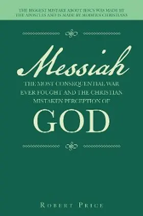Price |  Messiah   the Most Consequential War Ever Fought  and  the Christian Mistaken Perception of God | eBook | Sack Fachmedien
