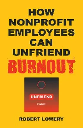 Lowery |  How Nonprofit Employees Can Unfriend Burnout | eBook | Sack Fachmedien
