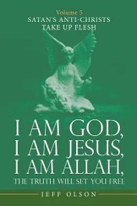 Olson |  I Am God, I Am Jesus, I Am Allah, the Truth Will Set You Free | eBook | Sack Fachmedien