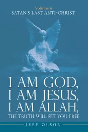 Olson |  I am God, I am Jesus, I am Allah, The Truth will set you Free | eBook | Sack Fachmedien