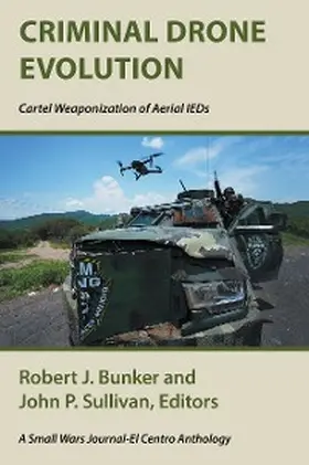 Bunker / Sullivan |  Criminal Drone Evolution: Cartel Weaponization of Aerial IEDS | eBook | Sack Fachmedien
