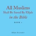 Alexander |  All Muslims Shall Be Saved by Elijah in the Bible | eBook | Sack Fachmedien