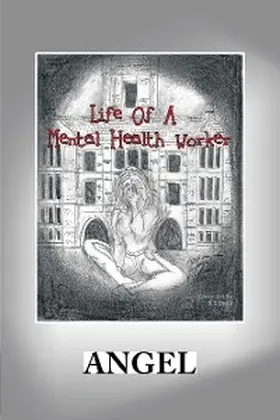 Angel |  Life of a Mental Health Worker | eBook | Sack Fachmedien
