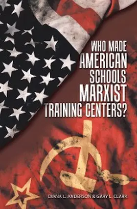 Anderson / Clark |  Who Made American Schools Marxist Training Centers? | eBook | Sack Fachmedien