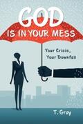 Gray |  God Is in Your Mess | eBook | Sack Fachmedien