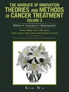 Wu |  The Narrate of Innovation Theories and Methods of Cancer Treatment Volume 3 | eBook | Sack Fachmedien