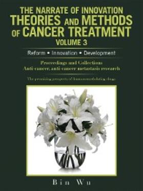 Wu | The Narrate of Innovation Theories and Methods of Cancer Treatment Volume 3 | E-Book | sack.de