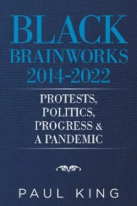 King |  Black Brainworks 2014-2022: Protests, Politics, Progress & a Pandemic | eBook | Sack Fachmedien
