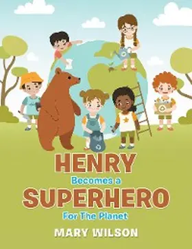 Wilson |  Henry Becomes a Superhero for the Planet | eBook | Sack Fachmedien