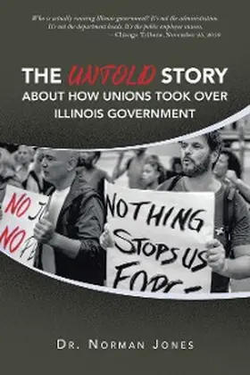 Jones |  The Untold Story About How Unions Took over Illinois Government | eBook | Sack Fachmedien