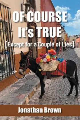 Brown |  Of Course It’s True [Except for a Couple of Lies] | eBook | Sack Fachmedien