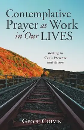 Colvin |  Contemplative Prayer at Work in Our Lives | eBook | Sack Fachmedien