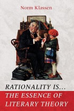 Klassen |  Rationality Is . . . The Essence of Literary Theory | eBook | Sack Fachmedien