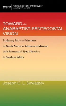 Sawatzky |  Toward an Anabaptist-Pentecostal Vision | eBook | Sack Fachmedien