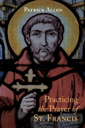 Allen |  Practicing the Prayer of St. Francis | eBook | Sack Fachmedien
