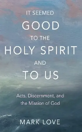 Love |  It Seemed Good to the Holy Spirit and to Us | eBook | Sack Fachmedien