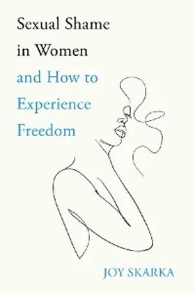 Skarka |  Sexual Shame in Women and How to Experience Freedom | eBook | Sack Fachmedien