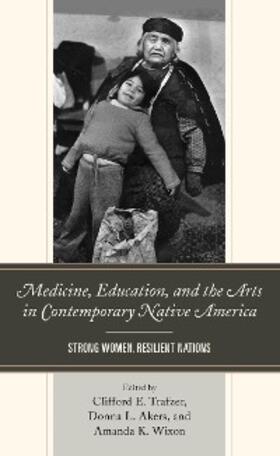 Trafzer / Akers / Wixon |  Medicine, Education, and the Arts in Contemporary Native America | eBook | Sack Fachmedien