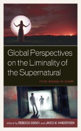 Gibson / Vanderveen |  Global Perspectives on the Liminality of the Supernatural | eBook | Sack Fachmedien