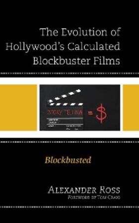 Ross |  The Evolution of Hollywood's Calculated Blockbuster Films | eBook | Sack Fachmedien