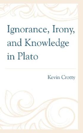 Crotty |  Ignorance, Irony, and Knowledge in Plato | eBook | Sack Fachmedien