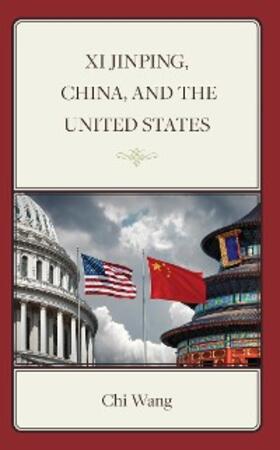 Wang |  Xi Jinping, China, and the United States | eBook | Sack Fachmedien