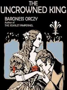 Orczy |  The Uncrowned King | eBook | Sack Fachmedien