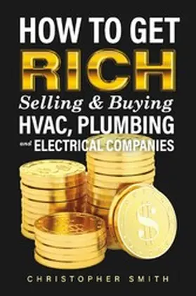 Smith |  How to Get Rich Selling & Buying HVAC, Plumbing and Electrical Companies | eBook | Sack Fachmedien
