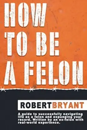 Bryant |  How to Be a Felon | eBook | Sack Fachmedien
