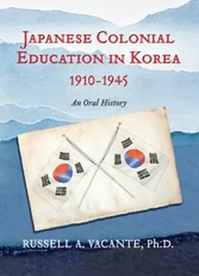 Russell A. Vacante / Ph.D. |  Japanese Colonial Education in Korea 1910-1945 | eBook | Sack Fachmedien