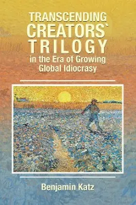 Katz |  Transcending Creators` Trilogy in the Era of Growing Global Idiocrasy | eBook | Sack Fachmedien