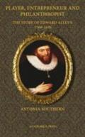 Southern |  Player, Entrepreneur and Philanthropist: The Story of Edward Alleyn, 1566 - 1626 (Paperback Edition) | Buch |  Sack Fachmedien