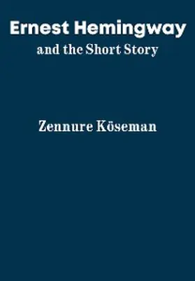 Köseman |  Ernest Hemingway and the Short Story | eBook | Sack Fachmedien