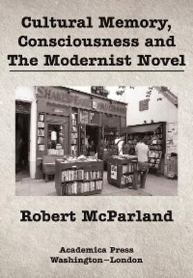 Mcparland |  Cultural Memory, Consciousness, and The Modernist Novel | eBook | Sack Fachmedien