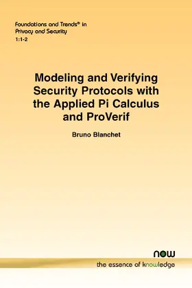 Blanchet |  Modeling and Verifying Security Protocols with the Applied Pi Calculus and ProVerif | Buch |  Sack Fachmedien