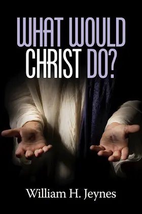 Jeynes |  What Would Christ Do? | eBook | Sack Fachmedien